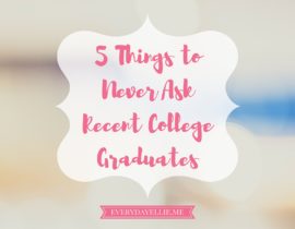 5 Things to Never Ask Recent College Graduates
