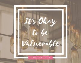 It’s Okay to be Vulnerable